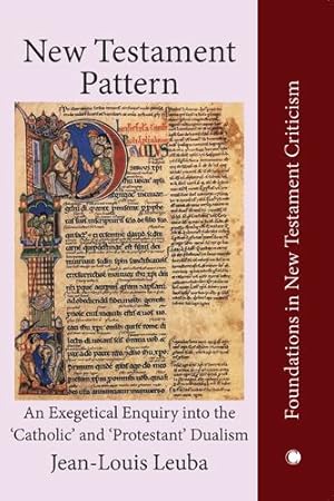 Image du vendeur pour New Testament Pattern: An Exegetical Enquiry into the 'catholic' and 'protestant' Dualism (Foundations in New Testament Criticism) by Leuba, Jean-Louis [Paperback ] mis en vente par booksXpress