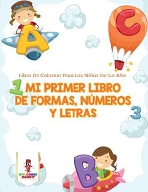 Seller image for Mi Primer Libro De Formas, Números Y Letras: Libro De Colorear Para Los Niños De Un Año (Spanish Edition) by Bandit, Coloring [Paperback ] for sale by booksXpress