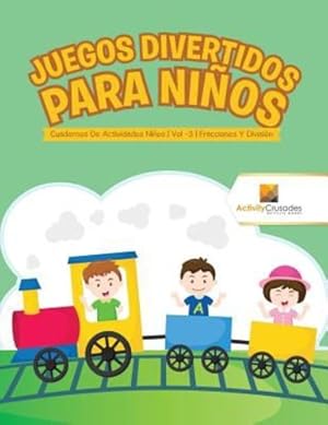 Seller image for Juegos Divertidos Para Niños : Cuadernos De Actividades Niños | Vol -3 | Fracciones Y División (Spanish Edition) by Crusades, Activity [Paperback ] for sale by booksXpress