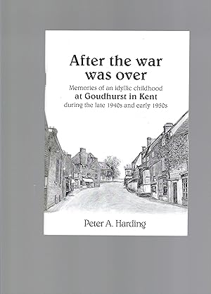 After the war was over - Memories of an idyllic childhood at Goudhurst in Kent during the late 19...