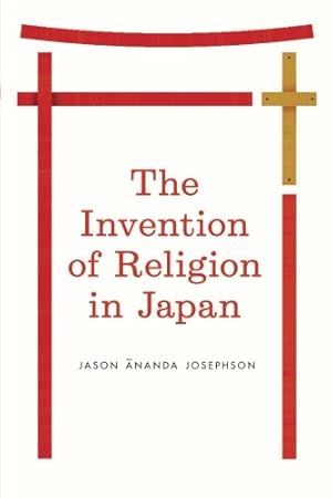 Seller image for The Invention of Religion in Japan by Josephson, Jason Ananda [Paperback ] for sale by booksXpress