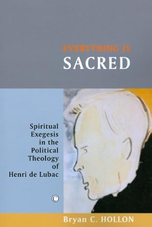 Image du vendeur pour Everything is Sacred: Spiritual Exegesis in the Political Theology of Henri de Lubac by Hollon, Bryan C. [Paperback ] mis en vente par booksXpress