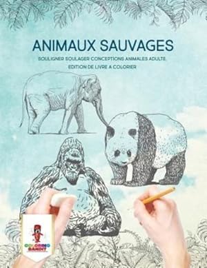 Seller image for Animaux Sauvages : Souligner Soulager Conceptions Animales Adulte, Edition de Livre a Colorier (French Edition) by Bandit, Coloring [Paperback ] for sale by booksXpress