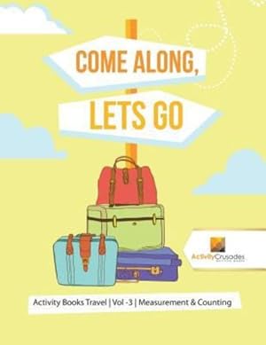 Seller image for Come Along, Lets Go : Activity Books Travel | Vol -3 | Measurement & Counting by Crusades, Activity [Paperback ] for sale by booksXpress