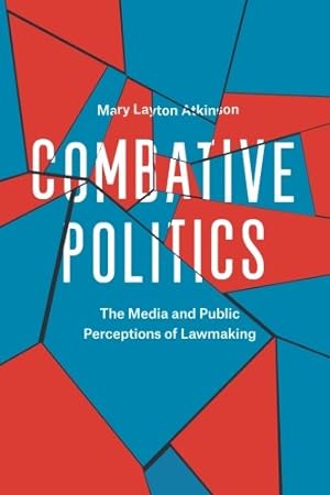Seller image for Combative Politics: The Media And Public Perceptions Of Lawmaking by Atkinson, Mary Layton [Paperback ] for sale by booksXpress