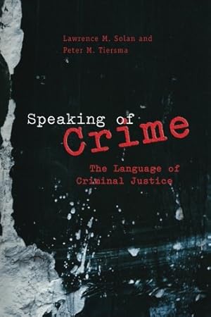 Image du vendeur pour Speaking of Crime: The Language of Criminal Justice (Chicago Series in Law and Society) by Lawrence M. Solan, Peter M. Tiersma [Paperback ] mis en vente par booksXpress