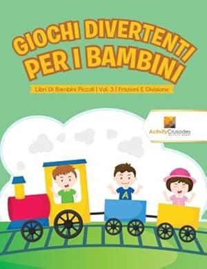 Immagine del venditore per Giochi Divertenti Per I Bambini : Libri Di Bambini Piccoli | Vol. 3 | Frazioni E Divisione (Italian Edition) by Crusades, Activity [Paperback ] venduto da booksXpress