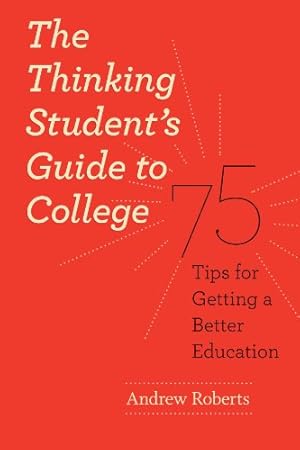 Seller image for The Thinking Student's Guide to College: 75 Tips for Getting a Better Education (Chicago Guides to Academic Life) by Roberts, Andrew [Paperback ] for sale by booksXpress