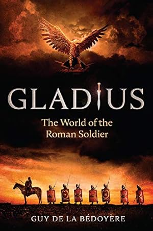 Imagen del vendedor de Gladius: The World of the Roman Soldier by de la B©doy¨re, Guy [Hardcover ] a la venta por booksXpress