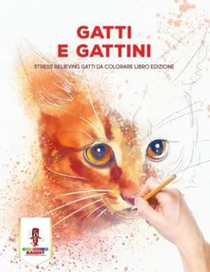 Seller image for Gatti E Gattini: Stress Relieving Gatti Da Colorare Libro Edizione (Italian Edition) by Bandit, Coloring [Paperback ] for sale by booksXpress