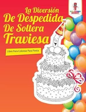 Image du vendeur pour La Diversión De Despedida De Soltera Traviesa: Libro Para Colorear Para Fiesta (Spanish Edition) by Bandit, Coloring [Paperback ] mis en vente par booksXpress