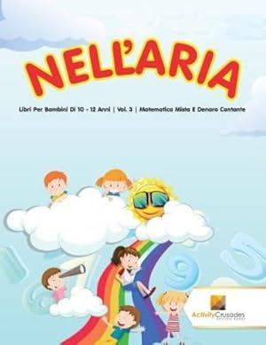 Image du vendeur pour Nell'Aria : Libri Per Bambini Di 10 - 12 Anni | Vol. 3 | Matematica Mista E Denaro Contante (Italian Edition) by Crusades, Activity [Paperback ] mis en vente par booksXpress