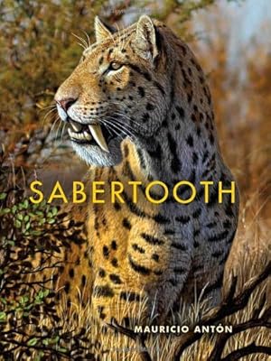 Imagen del vendedor de Sabertooth (Life of the Past) by Antón, Mauricio [Hardcover ] a la venta por booksXpress