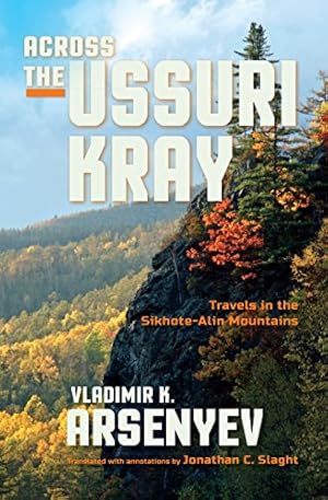 Imagen del vendedor de Across the Ussuri Kray: Travels in the Sikhote-Alin Mountains by Arsenyev, Vladimir K [Paperback ] a la venta por booksXpress