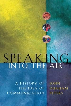Seller image for Speaking into the Air: A History of the Idea of Communication by Peters, John Durham [Paperback ] for sale by booksXpress