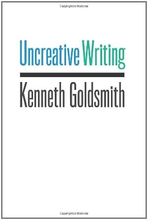 Imagen del vendedor de Uncreative Writing: Managing Language in the Digital Age by Goldsmith, Kenneth [Paperback ] a la venta por booksXpress