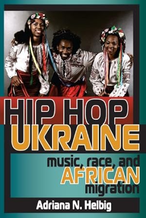 Immagine del venditore per Hip Hop Ukraine: Music, Race, and African Migration (Ethnomusicology Multimedia) by Helbig, Adriana N. [Paperback ] venduto da booksXpress