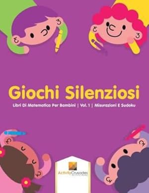 Seller image for Giochi Silenziosi : Libri Di Matematica Per Bambini | Vol. 1 | Misurazioni E Sudoku (Italian Edition) by Crusades, Activity [Paperback ] for sale by booksXpress