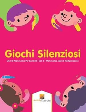 Seller image for Giochi Silenziosi : Libri Di Matematica Per Bambini | Vol. 3 | Matematica Mista E Moltiplicazione (Italian Edition) by Crusades, Activity [Paperback ] for sale by booksXpress