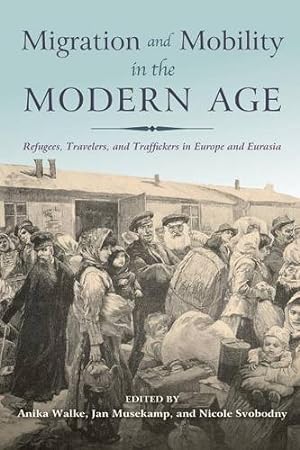 Seller image for Migration and Mobility in the Modern Age: Refugees, Travelers, and Traffickers in Europe and Eurasia [Paperback ] for sale by booksXpress