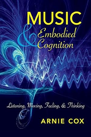 Imagen del vendedor de Music and Embodied Cognition: Listening, Moving, Feeling, and Thinking (Musical Meaning and Interpretation) by COX, ARNIE [Paperback ] a la venta por booksXpress