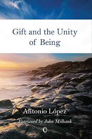 Seller image for Gift and the Unity of Being by Lopez, Antonio [Paperback ] for sale by booksXpress