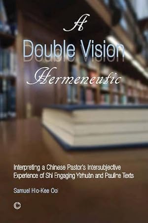 Seller image for Double Vision Hermeneutic, A: Interpreting a Chinese Pastor's Intersubjective Experience of Shi Engaging Yìzhuàn and Pauline Texts by Ooi, Samuel Hio-Kee [Paperback ] for sale by booksXpress