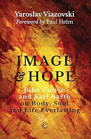 Bild des Verkufers fr Image and Hope: John Calvin and Karl Barth on Body, Soul, and Life Everlasting by Viazovski, Yaroslav [Paperback ] zum Verkauf von booksXpress