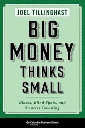 Seller image for Big Money Thinks Small: Biases, Blind Spots, and Smarter Investing (Columbia Business School Publishing) by Tillinghast, Joel [Paperback ] for sale by booksXpress