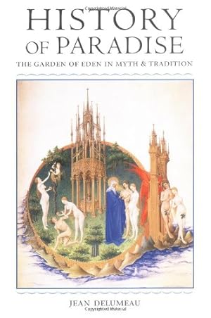 Image du vendeur pour History of Paradise: THE GARDEN OF EDEN IN MYTH AND TRADITION by Delumeau, Jean, O'Connell, Matthew [Paperback ] mis en vente par booksXpress