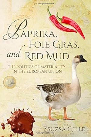 Seller image for Paprika, Foie Gras, and Red Mud: The Politics of Materiality in the European Union (Framing the Global) by Gille, Zsuzsa [Hardcover ] for sale by booksXpress
