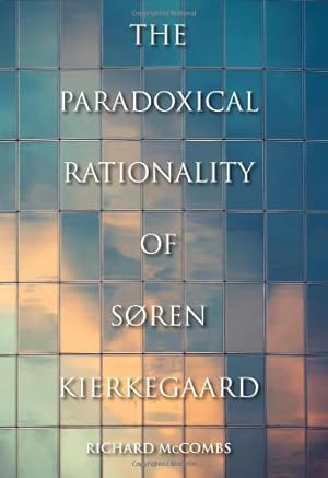 Seller image for The Paradoxical Rationality of Søren Kierkegaard (Indiana Series in the Philosophy of Religion) by McCombs, Richard [Hardcover ] for sale by booksXpress