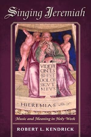 Bild des Verkufers fr Singing Jeremiah: Music and Meaning in Holy Week (Music and the Early Modern Imagination) by Kendrick, Robert L. [Hardcover ] zum Verkauf von booksXpress