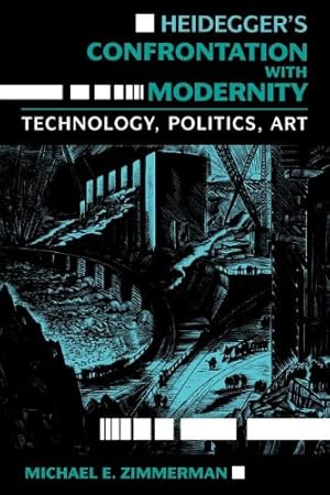 Imagen del vendedor de Heideggers Confrontation with Modernity: Technology, Politics, and Art (Indiana Series in the Philosophy of Technology) by Michael E. Zimmerman [Paperback ] a la venta por booksXpress