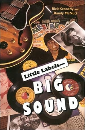 Seller image for Little Labels -Big Sound: Small Record Companies and the Rise of American Music by Kennedy, Rick, McNult, Randy [Paperback ] for sale by booksXpress