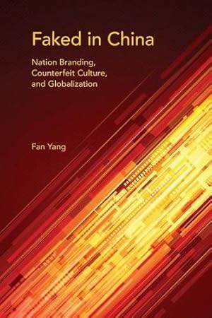 Immagine del venditore per Faked in China: Nation Branding, Counterfeit Culture, and Globalization (Framing the Global) by Yang, Fan [Paperback ] venduto da booksXpress