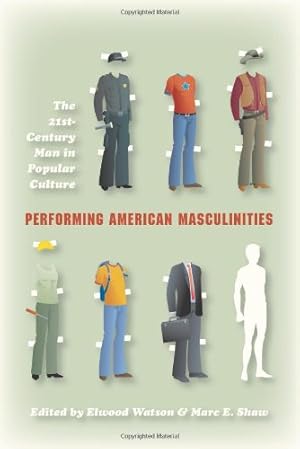 Seller image for Performing American Masculinities: The 21st-Century Man in Popular Culture by Elwood Watson, Marc Edward Shaw [Paperback ] for sale by booksXpress