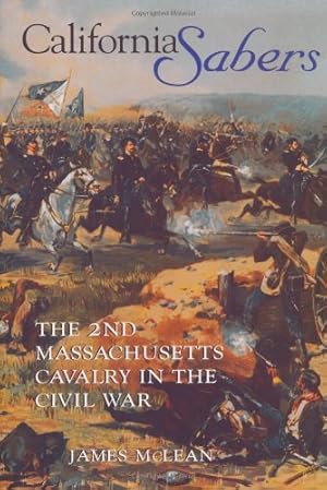 Seller image for California Sabers: The 2nd Massachusetts Cavalry in the Civil War by McLean, R. James [Hardcover ] for sale by booksXpress