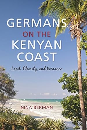 Seller image for Germans on the Kenyan Coast: Land, Charity, and Romance by Berman, Nina [Hardcover ] for sale by booksXpress