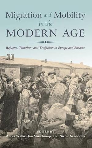Seller image for Migration and Mobility in the Modern Age: Refugees, Travelers, and Traffickers in Europe and Eurasia [Hardcover ] for sale by booksXpress