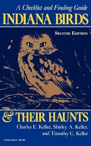 Seller image for Indiana Birds and Their Haunts, Second Edition, second edition: A Checklist and Finding Guide (Midland Book) by Keller, Charles E., Keller, Shirley A., Keller, Timothy C. [Paperback ] for sale by booksXpress