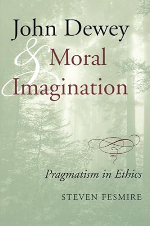 Immagine del venditore per John Dewey and Moral Imagination: Pragmatism in Ethics by Fesmire, Steven [Paperback ] venduto da booksXpress
