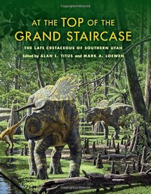 Immagine del venditore per At the Top of the Grand Staircase: The Late Cretaceous of Southern Utah (Life of the Past) [Hardcover ] venduto da booksXpress