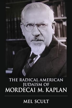 Seller image for The Radical American Judaism of Mordecai M. Kaplan (The Modern Jewish Experience) by Scult, Mel [Hardcover ] for sale by booksXpress