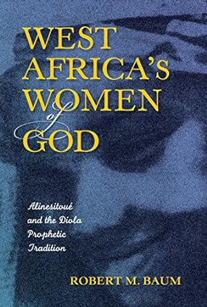 Seller image for West Africa's Women of God: Alinesitoué and the Diola Prophetic Tradition by Baum, Robert M. [Paperback ] for sale by booksXpress