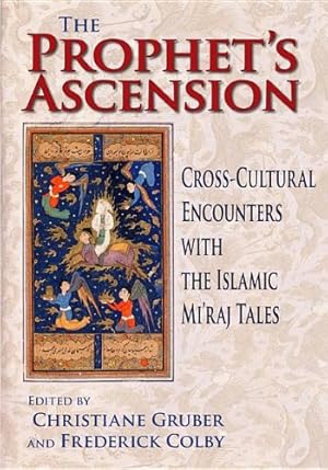 Image du vendeur pour The Prophet's Ascension: Cross-Cultural Encounters with the Islamic Mi'raj Tales [Hardcover ] mis en vente par booksXpress