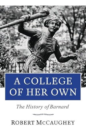 Image du vendeur pour A College of Her Own: The History of Barnard (Columbiana) by McCaughey, Robert [Hardcover ] mis en vente par booksXpress