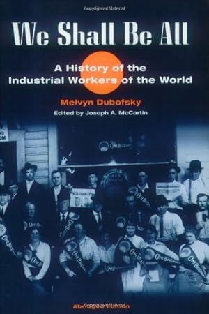 Immagine del venditore per We Shall Be All: A History of the Industrial Workers of the World (abridged ed.) (The Working Class in American History) by Melvyn Dubofsky [Paperback ] venduto da booksXpress