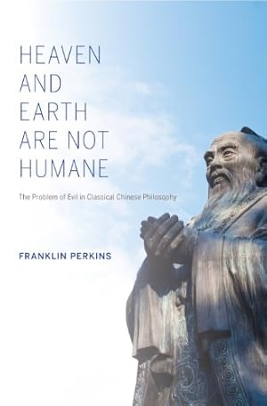 Seller image for Heaven and Earth Are Not Humane: The Problem of Evil in Classical Chinese Philosophy (World Philosophies) by Perkins, Franklin [Paperback ] for sale by booksXpress