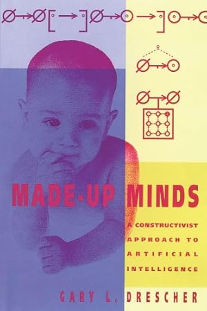 Immagine del venditore per Made-Up Minds: A Constructivist Approach to Artificial Intelligence (Artificial Intelligence Series) by Drescher, Gary L. L. [Paperback ] venduto da booksXpress